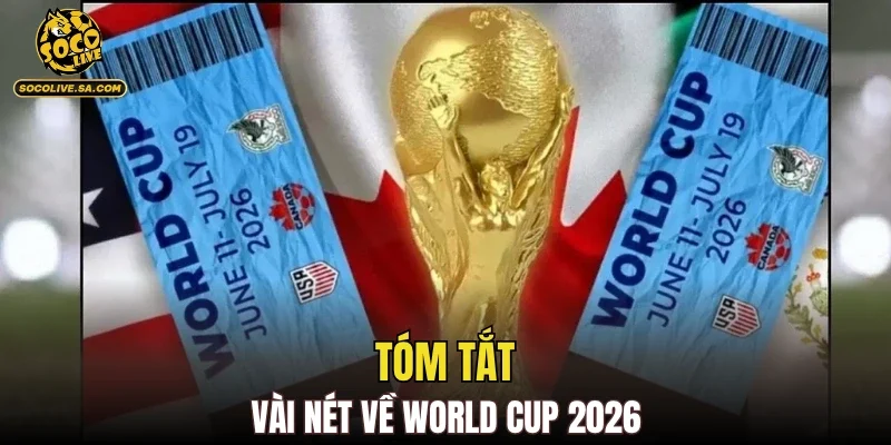 Tóm tắt vài nét về World Cup 2026