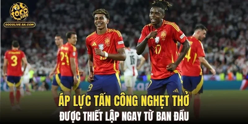 Áp lực tấn công nghẹt thở được thiết lập ngay từ ban đầu