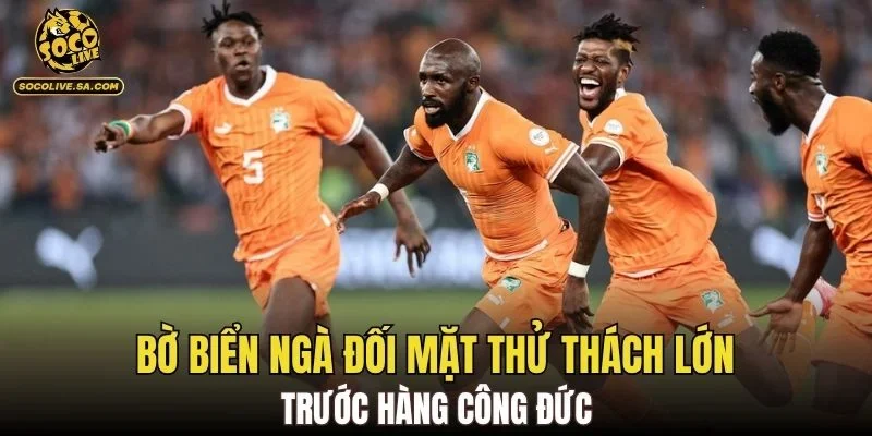 Bờ Biển Ngà đối mặt thử thách lớn trước hàng công Đức