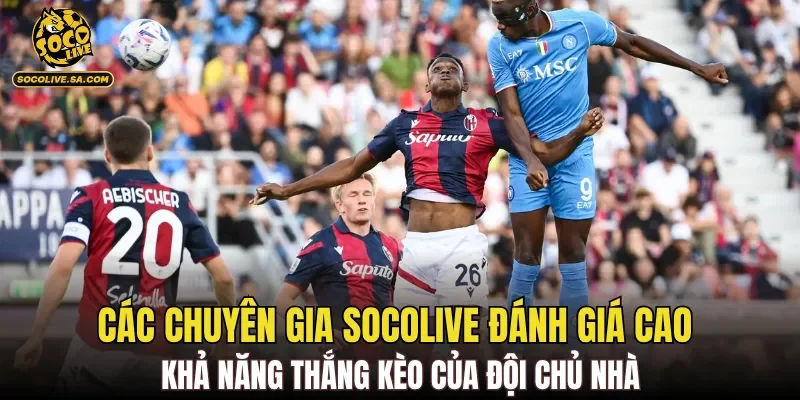 Các chuyên gia Socolive đánh giá cao khả năng thắng kèo của đội chủ nhà