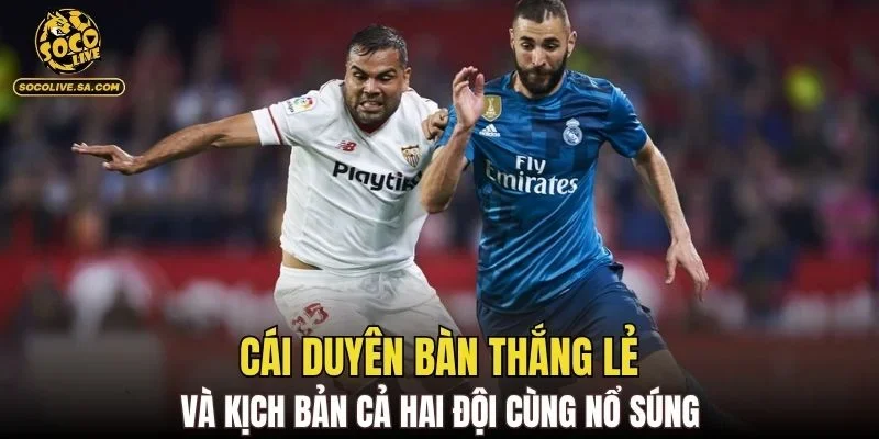 Cái duyên bàn thắng lẻ và kịch bản cả hai đội cùng nổ súng