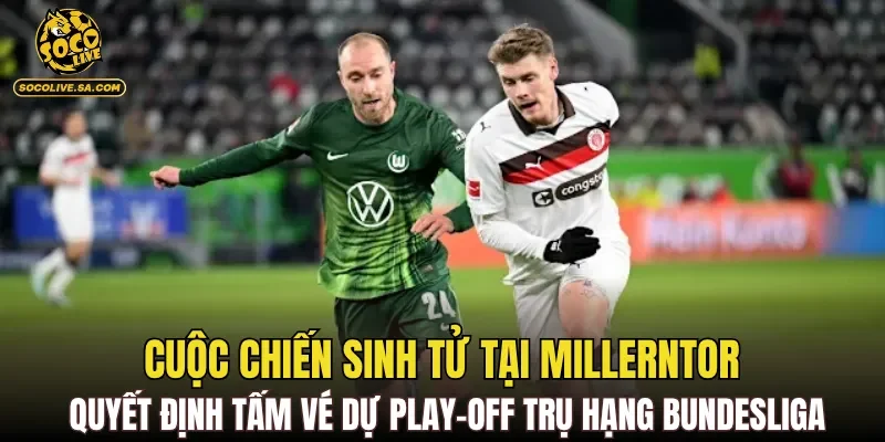 Cuộc chiến sinh tử tại Millerntor quyết định tấm vé dự play-off trụ hạng Bundesliga