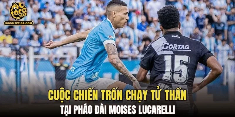 Cuộc chiến trốn chạy tử thần tại pháo đài Moises Lucarelli