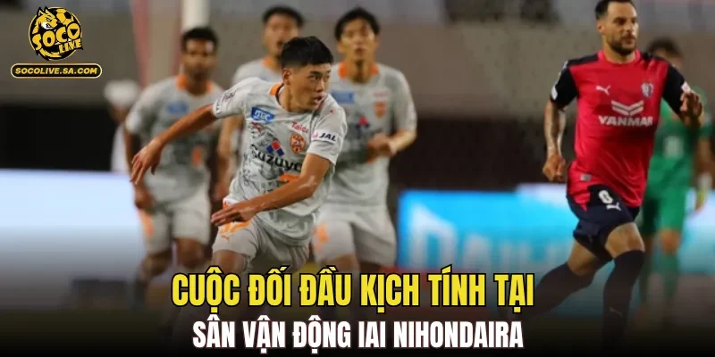 Cuộc đối đầu kịch tính tại sân vận động IAI Nihondaira