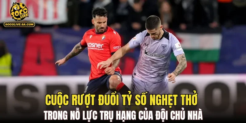 Cuộc rượt đuổi tỷ số nghẹt thở trong nỗ lực trụ hạng của đội chủ nhà