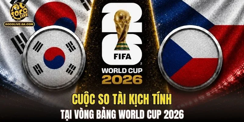 Cuộc so tài kịch tính tại vòng bảng World Cup 2026