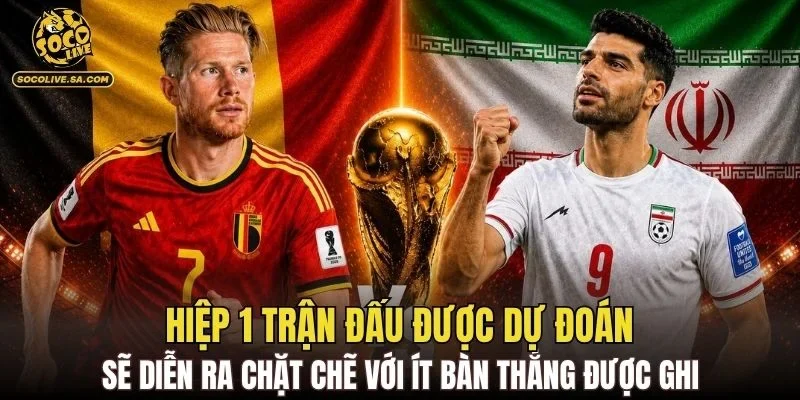 Hiệp 1 trận đấu được dự đoán sẽ diễn ra chặt chẽ với ít bàn thắng được ghi