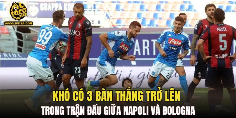 Khó có 3 bàn thắng trở lên trong trận đấu giữa Napoli và Bologna