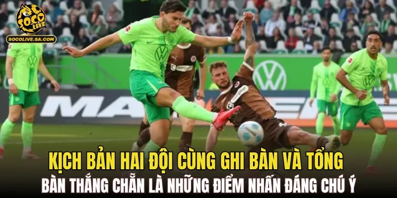 Kịch bản hai đội cùng ghi bàn và tổng bàn thắng chẵn là những điểm nhấn đáng chú ý