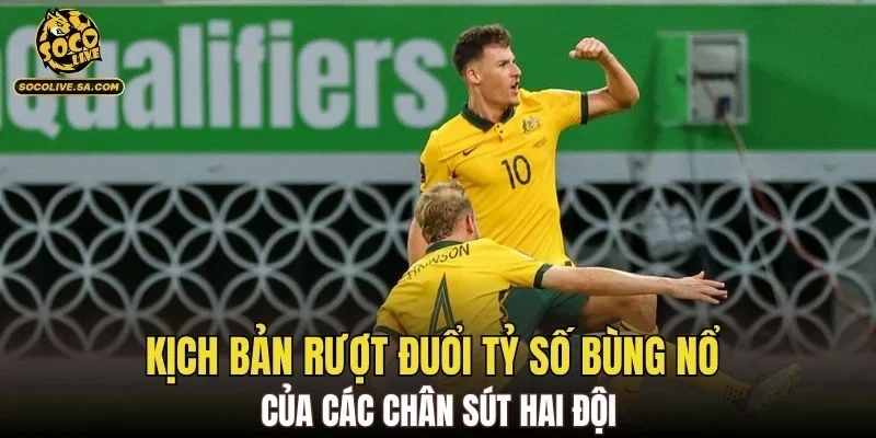Kịch bản rượt đuổi tỷ số bùng nổ của các chân sút hai đội