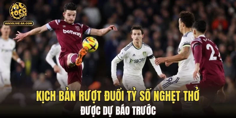 Kịch bản rượt đuổi tỷ số nghẹt thở được dự báo trước