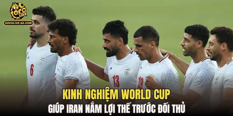 Kinh nghiệm World Cup giúp Iran nắm lợi thế trước đối thủ