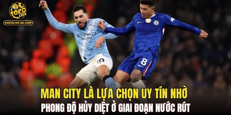 Man City là lựa chọn uy tín nhờ phong độ hủy diệt ở giai đoạn nước rút