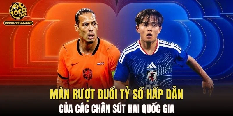 Màn rượt đuổi tỷ số hấp dẫn của các chân sút hai quốc gia