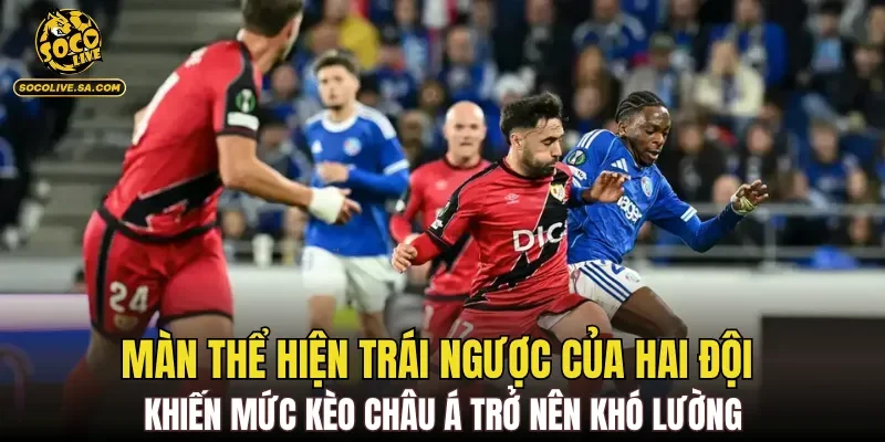 Màn thể hiện trái ngược của hai đội khiến mức kèo Châu Á trở nên khó lường