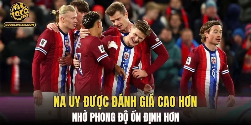 Na Uy được đánh giá cao hơn nhờ phong độ ổn định hơn