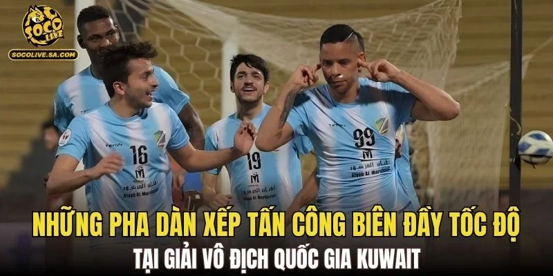 Những pha dàn xếp tấn công biên đầy tốc độ tại giải vô địch quốc gia Kuwait