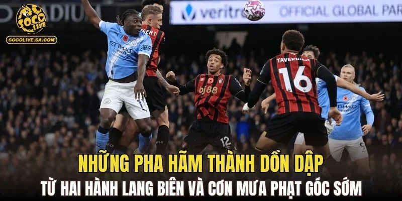 Những pha hãm thành dồn dập từ hai hành lang biên và cơn mưa phạt góc sớm