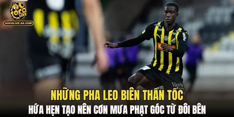 Những pha leo biên thần tốc hứa hẹn tạo nên cơn mưa phạt góc từ đôi bên