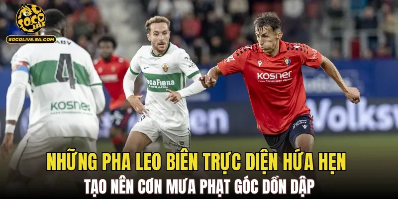Những pha leo biên trực diện hứa hẹn tạo nên cơn mưa phạt góc dồn dập
