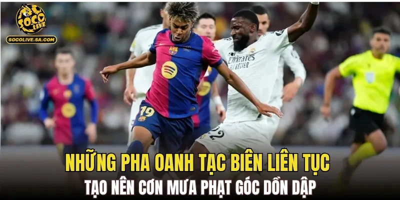 Những pha oanh tạc biên liên tục tạo nên cơn mưa phạt góc dồn dập