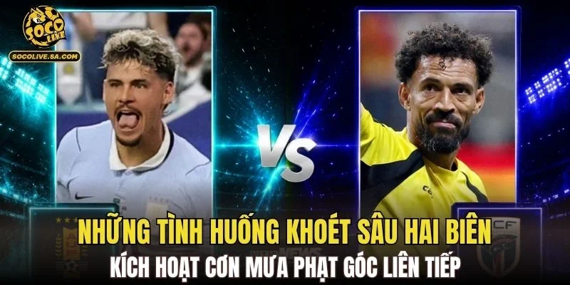 Những tình huống khoét sâu hai biên kích hoạt cơn mưa phạt góc liên tiếp