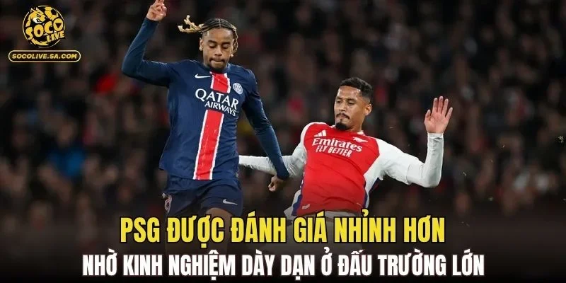 PSG được đánh giá nhỉnh hơn nhờ kinh nghiệm dày dạn ở đấu trường lớn