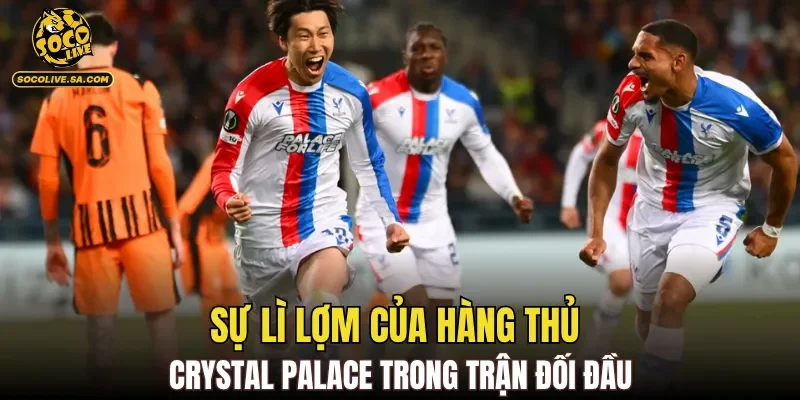 Sự lì lợm của hàng thủ Crystal Palace trong trận đối đầu