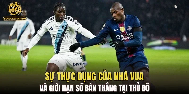 Sự thực dụng của nhà vua và giới hạn số bàn thắng tại thủ đô