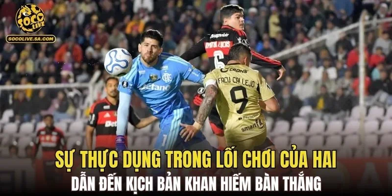 Sự thực dụng trong lối chơi của hai dẫn đến kịch bản khan hiếm bàn thắng