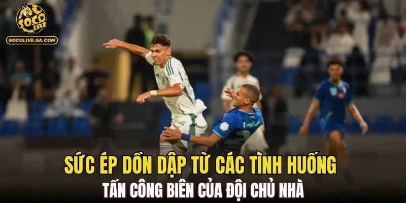 Sức ép dồn dập từ các tình huống tấn công biên của đội chủ nhà