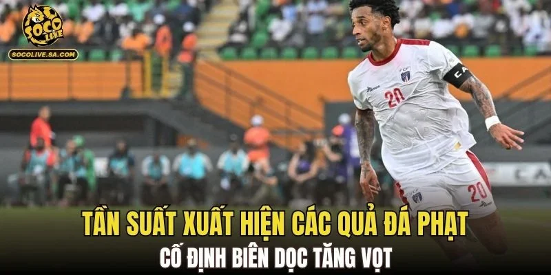 Tần suất xuất hiện các quả đá phạt cố định biên dọc tăng vọt