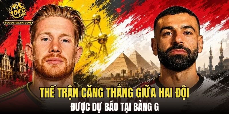 Thế trận căng thẳng giữa hai đội được dự báo tại bảng G