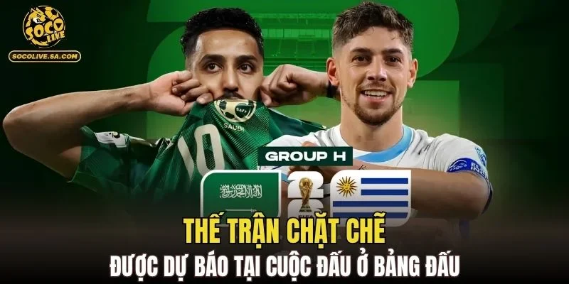 Thế trận chặt chẽ được dự báo tại cuộc đấu ở bảng đấu