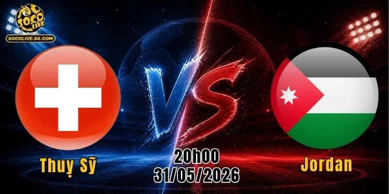 Thuỵ Sỹ Vs Jordan