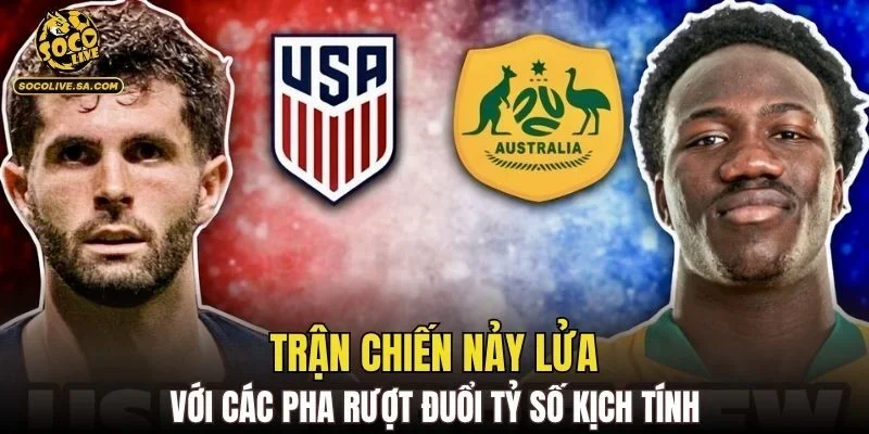 Trận chiến nảy lửa với các pha rượt đuổi tỷ số kịch tính
