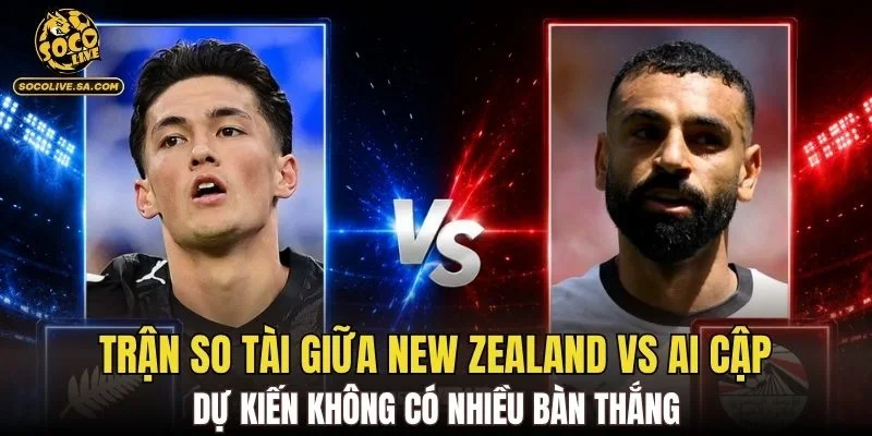 Trận so tài giữa New Zealand vs Ai Cập dự kiến không có nhiều bàn thắng