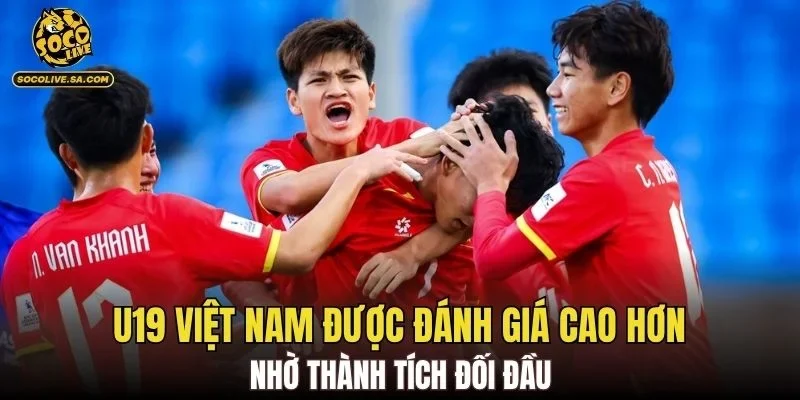 U19 Việt Nam được đánh giá cao hơn nhờ thành tích đối đầu