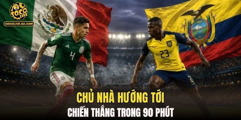 Chủ nhà hướng tới chiến thắng trong 90 phút