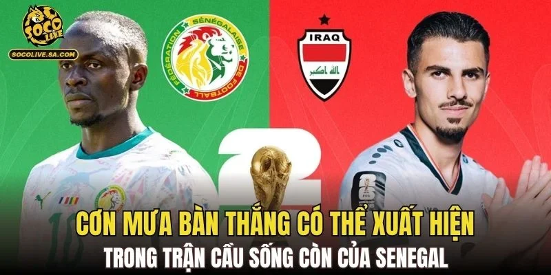 Cơn mưa bàn thắng có thể xuất hiện trong trận cầu sống còn của Senegal