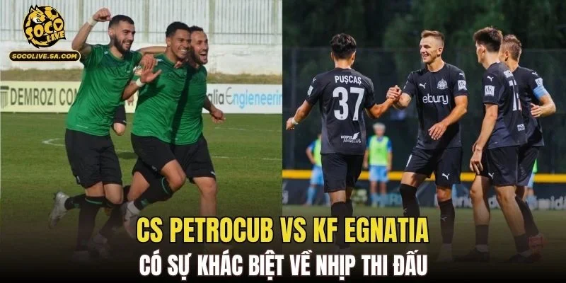CS Petrocub vs KF Egnatia có sự khác biệt về nhịp thi đấu