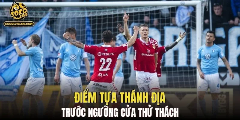 Điểm tựa thánh địa trước ngưỡng cửa thử thách