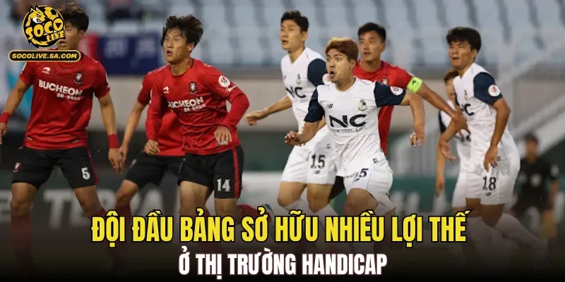 Đội đầu bảng sở hữu nhiều lợi thế ở thị trường handicap