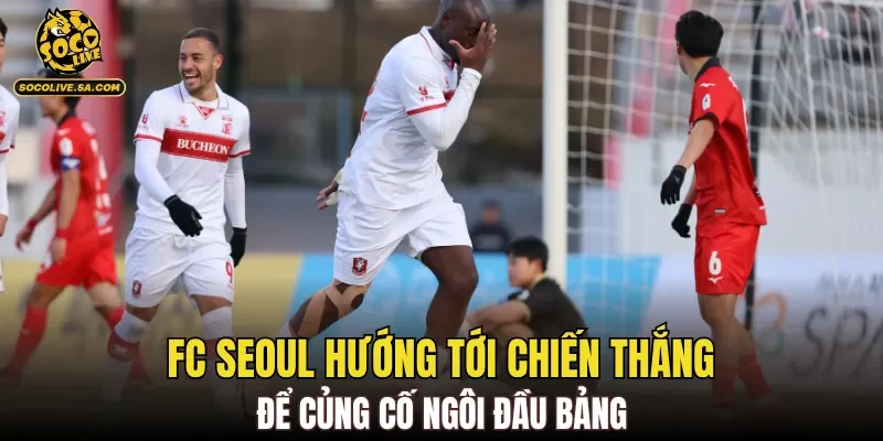 FC Seoul hướng tới chiến thắng để củng cố ngôi đầu bảng