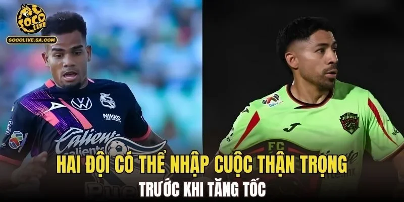 Hai đội có thể nhập cuộc thận trọng trước khi tăng tốc