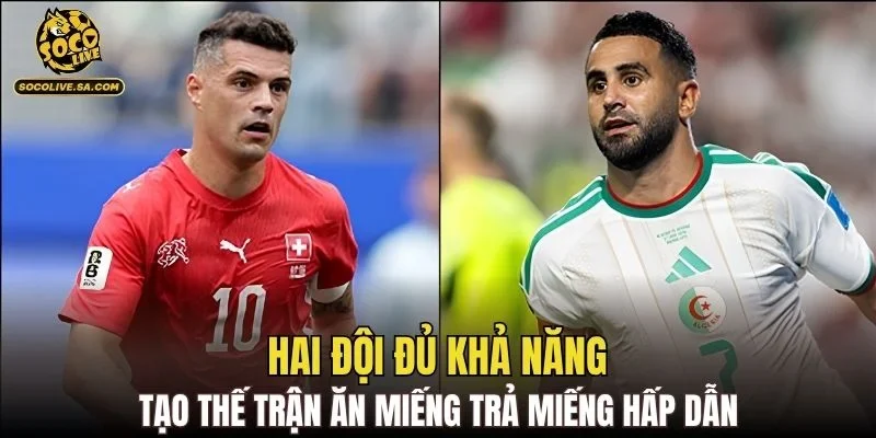 Hai đội đủ khả năng tạo thế trận ăn miếng trả miếng hấp dẫn
