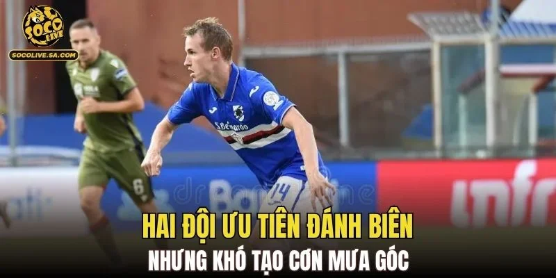 Hai đội ưu tiên đánh biên nhưng khó tạo cơn mưa góc