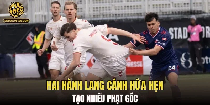 Hai hành lang cánh hứa hẹn tạo nhiều phạt góc