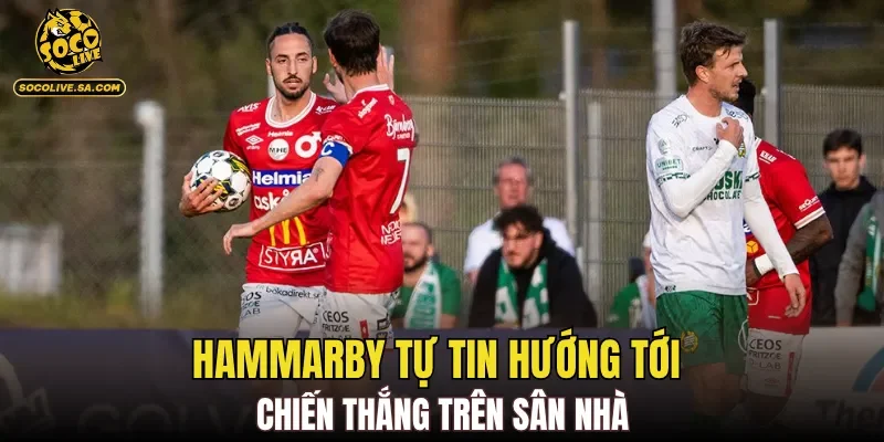 Hammarby tự tin hướng tới chiến thắng trên sân nhà
