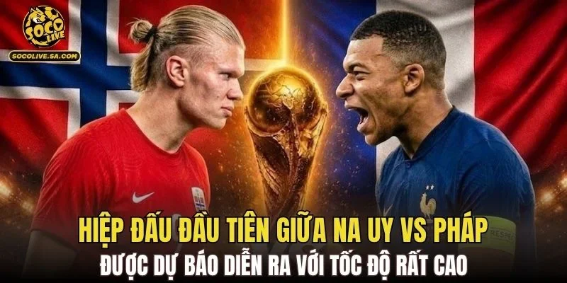 Hiệp đấu đầu tiên giữa Na Uy vs Pháp được dự báo diễn ra với tốc độ rất cao